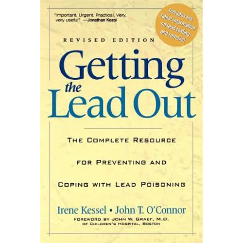 Getting the Lead Out: The Complete Resource for Preventing and Coping with Lead Poisoning - Paperback