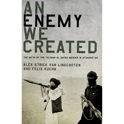 An Enemy We Created: The Myth of the Taliban-Al Qaeda Merger in Afghanistan - Paperback