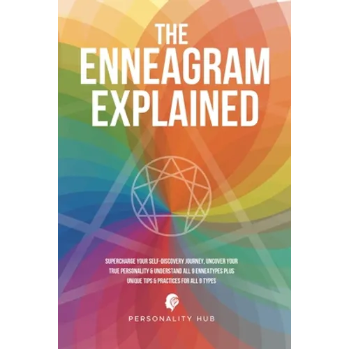 The Enneagram Explained: Supercharge Your Self-Discovery Journey, Uncover Your True Personality & Understand All 9 Enneatypes Plus Unique Tips - Paperback