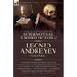 The Collected Supernatural and Weird Fiction of Leonid Andreyev: Fourteen Short Stories and Four Novelettes of the Strange and Unusual Including 'At t - Paperback