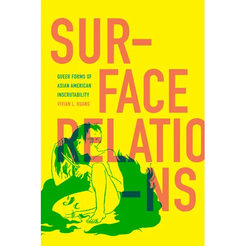 Surface Relations: Queer Forms of Asian American Inscrutability - Hardcover
