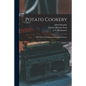 Potato Cookery: 300 Ways of Preparing and Cooking Potatoes - Paperback