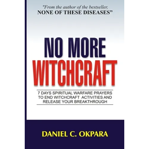 No More Witchcraft: 7 Days Spiritual Warfare Prayers to End Witchcraft Activities And Release Your Breakthrough - Paperback