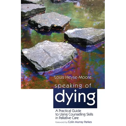 Speaking of Dying: A Practical Guide to Using Counselling Skills in Palliative Care - Paperback