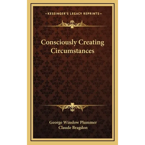 Consciously Creating Circumstances - Hardcover