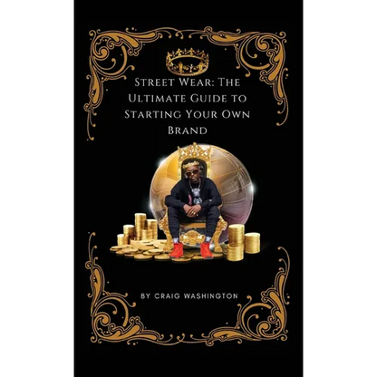 Streetwear: The Ultimate Guide to Starting Your Own Brand - Hardcover