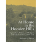 At Home in the Hoosier Hills: Agriculture, Politics, and Religion in Southern Indiana, 1810-1870 - Hardcover