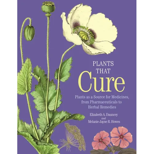 Plants That Cure: Plants as a Source for Medicines, from Pharmaceuticals to Herbal Remedies - Hardcover