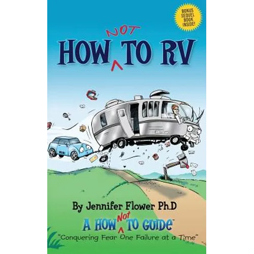 How Not to RV: An Rver's Guide to RVing in the Absurd - Paperback