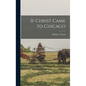If Christ Came to Chicago - Hardcover