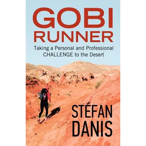 Gobi Runner: Taking a Personal and Professional Challenge to the Desert - Paperback