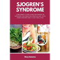 Sjogren's Syndrome: A Beginner's 3-Step Guide for Women on Managing the Condition Through Diet, With Sample Recipes and a 7-Day Meal Plan - Paperback