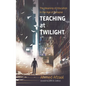 Teaching at Twilight - Hardcover