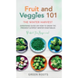 Fruit & Veggies 101 - The Winter Harvest: Gardening Guide on How to Grow the Freshest & Ripest Winter Vegetables (Perfect for Beginners) - Hardcover