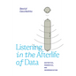 Listening in the Afterlife of Data: Aesthetics, Pragmatics, and Incommunication - Hardcover