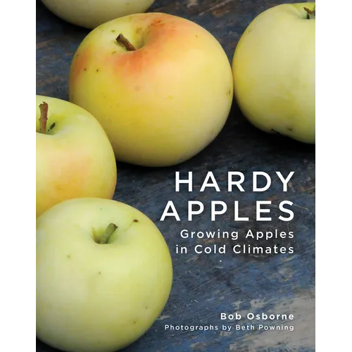 Hardy Apples: Growing Apples in Cold Climates - Hardcover