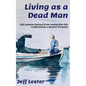 Living as a Dead Man: Life Lessons Gained from Losing One Life to Receiving a Greater Purpose - Hardcover
