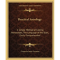 Practical Astrology: A Simple Method of Casting Horoscopes, the Language of the Stars, Easily Comprehended - Paperback