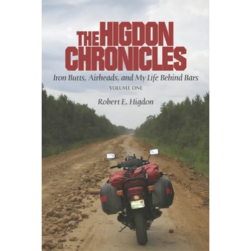 The Higdon Chronicles: Iron Butts, Airheads, and My Life Behind Bars (Volume One) - Paperback