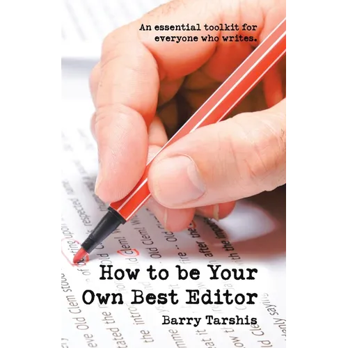 How to Be Your Own Best Editor: An Essential Toolkit for Everyone Who Writes. - Paperback