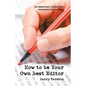 How to Be Your Own Best Editor: An Essential Toolkit for Everyone Who Writes. - Paperback