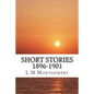 Short Stories 1896-1901: (L M Montgomery Classics Collection) - Paperback