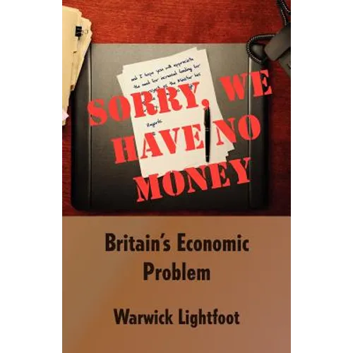 Sorry, We Have No Money - Britain's Economic Problem - Paperback