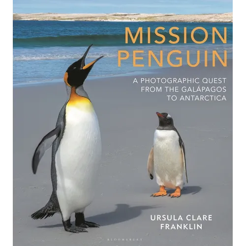 Mission Penguin: A Photographic Quest from the Galápagos to Antarctica - Hardcover