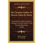 The Christian Soldier Or Heaven Taken By Storm: Showing The Holy Violence A Christian Is To Put Forth In The Pursuit After Glory (1810) - Hardcover