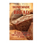 Homemade Bread: 30 Easy Recipes For Excellent Baking At Home: (Baking Recipes, Bread Baking Techniques, Bread Recipes) - Paperback