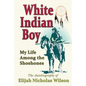 White Indian Boy: My Life Among the Shoshones - Paperback