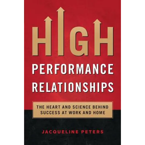 High Performance Relationships: The Heart and Science behind Success at Work and Home - Paperback