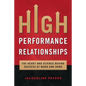 High Performance Relationships: The Heart and Science behind Success at Work and Home - Paperback