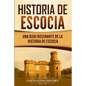 Historia de Escocia: Una guía fascinante de la historia de Escocia - Paperback