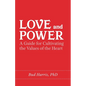 Love and Power: A Guide for Cultivating the Values of the Heart - Paperback