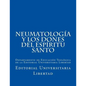 NeumatologIa y Los Dones del EspIritu Santo: Departamento de Educación Teológica de la Editorial Universitaria Libertad - Paperback