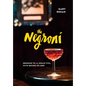 The Negroni: Drinking to La Dolce Vita, with Recipes & Lore [A Cocktail Recipe Book] - Hardcover