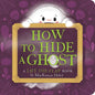 How to Hide a Ghost: A Lift-The-Flap Book - Board Book