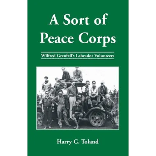 A Sort of Peace Corps: Wilfred Grenfell's Labrador Volunteers - Paperback