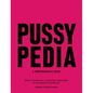 Pussypedia: A Comprehensive Guide - Hardcover