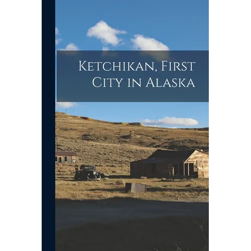 Ketchikan, First City in Alaska - Paperback