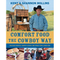 Comfort Food the Cowboy Way: Backyard Favorites, Country Classics, and Stories from a Ranch Cook - Hardcover