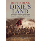 Defending Dixie's Land: What Every American Should Know About The South and The Civil War - Hardcover