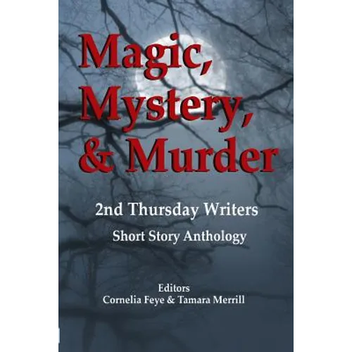 Magic, Mystery & Murder: 2nd Thursday Writers Short Story Anthology - Paperback