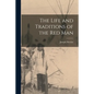 The Life and Traditions of the Red Man - Paperback