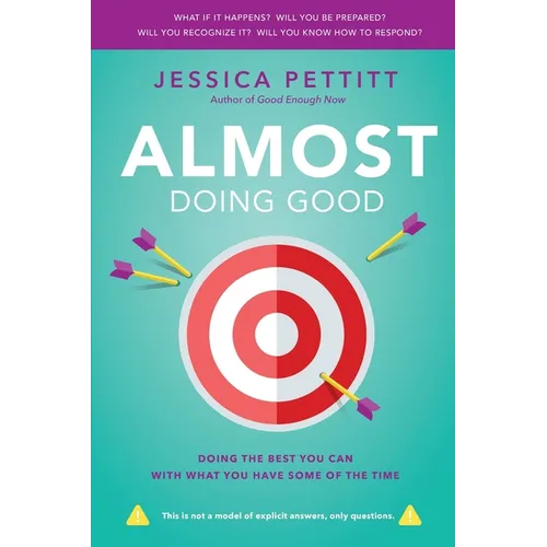 Almost Doing Good: Doing the Best You Can With What You Have Some of the Time - Paperback