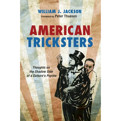 American Tricksters: Thoughts on the Shadow Side of a Culture's Psyche - Paperback