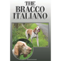 The Bracco Italiano: A Complete and Comprehensive Owners Guide To: Buying, Owning, Health, Grooming, Training, Obedience, Understanding and - Paperback
