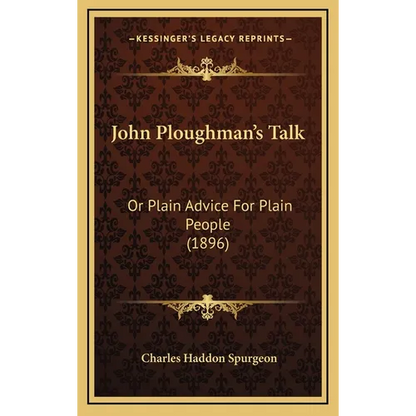 John Ploughman's Talk: Or Plain Advice For Plain People (1896) - Hardcover
