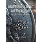 In God We Trust, Or Do We? And Why We Should: My Life's Journey and Beliefs - Hardcover